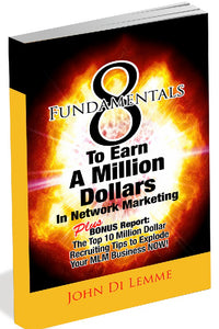 8 Fundamentals to Earn a Million Dollars in Network Marketing Plus Bonus Report: Top 10 Million Dollar Recruiting Tips (eBook)